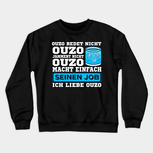 Ouzo redet nicht Ouzo jammert nicht Ouzo macht seinen Job Crewneck Sweatshirt by UNKREATIVDESIGNS